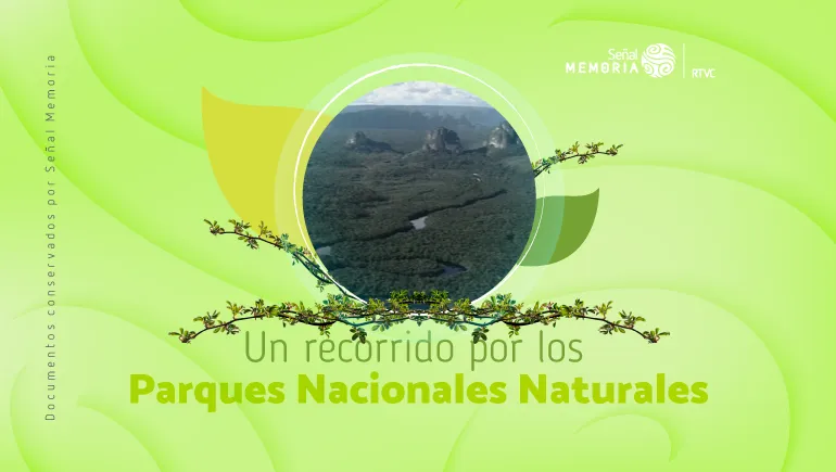 Un recorrido por los Parques Nacionales Naturales