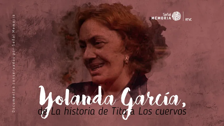 Yolanda García, de La historia de Tita a Los cuervos