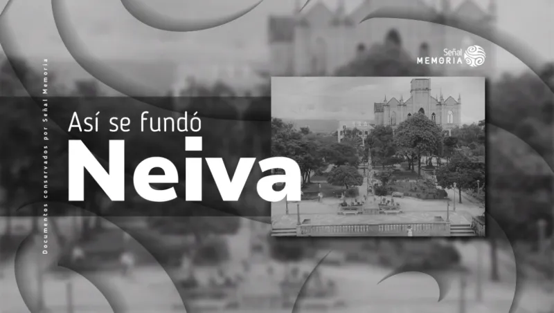 Así se fundó Neiva