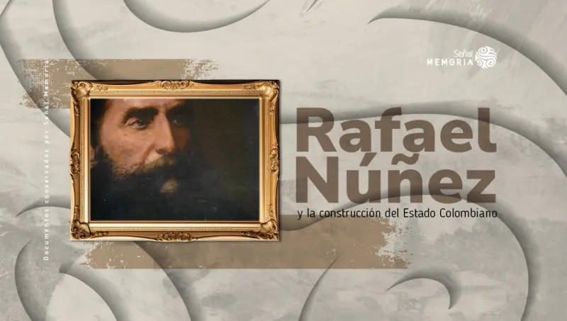 Rafael Núñez y la construcción del Estado Colombiano