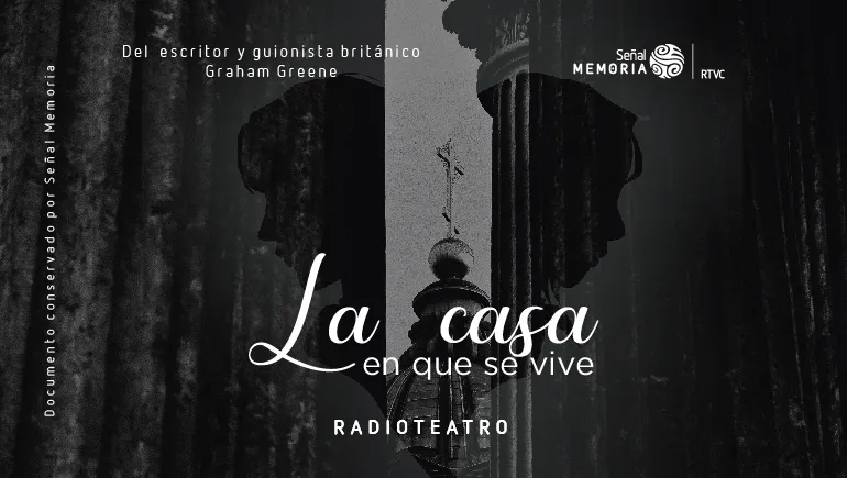 Radioteatro dominical: La casa en que se vive de Graham Greene