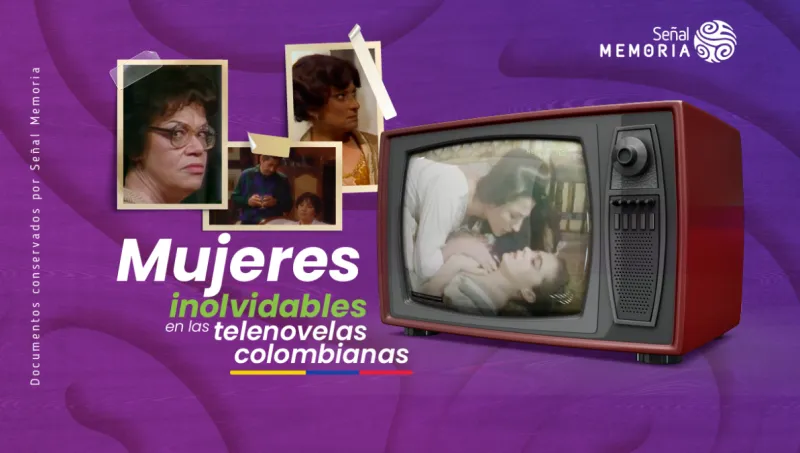 Mujeres inolvidables en las telenovelas colombianas