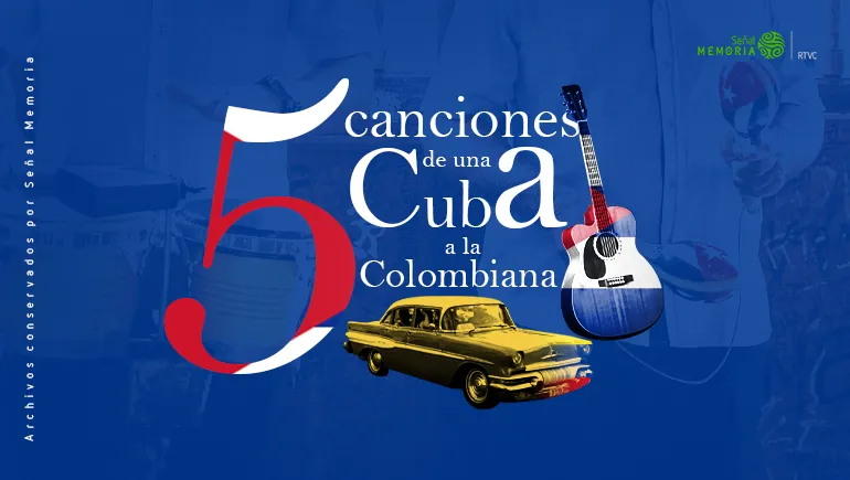  5 canciones de una Cuba a la colombiana
