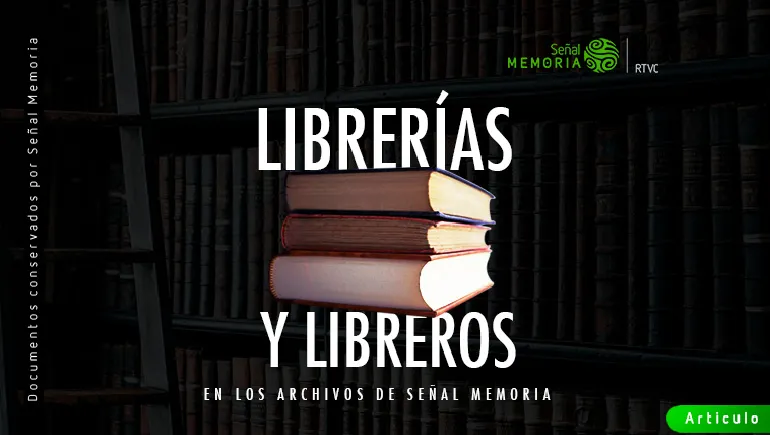 Librerías y libreros en los archivos de Señal Memoria