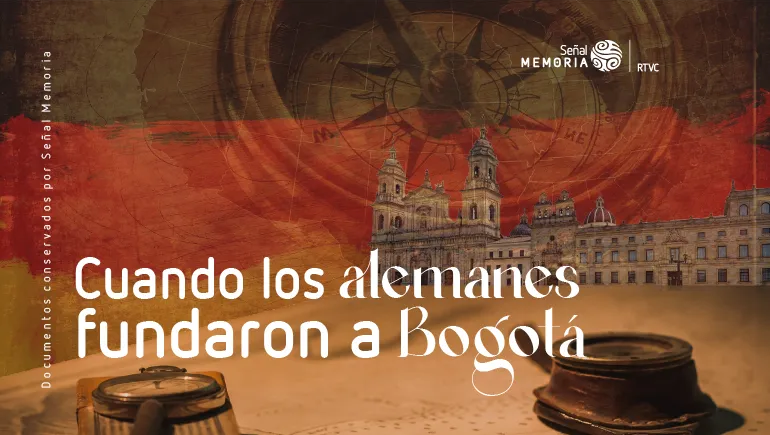 Cuando los alemanes fundaron a Bogotá