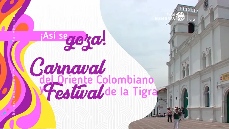 ¡Así se goza! Carnaval del Oriente Colombiano y Festival de la Tigra