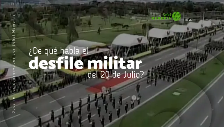 ¿De qué habla el desfile militar del 20 de Julio?