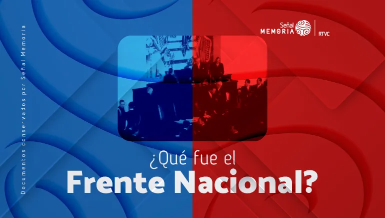  ¿Qué fue el Frente Nacional?