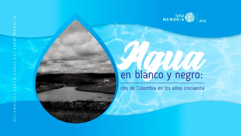 Agua en blanco y negro: ríos de Colombia en los años cincuenta