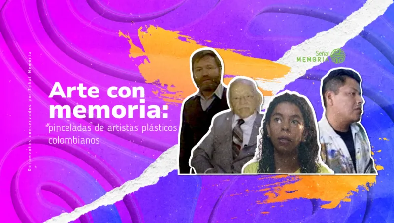 Arte con memoria: pinceladas de artistas plásticos colombianos 