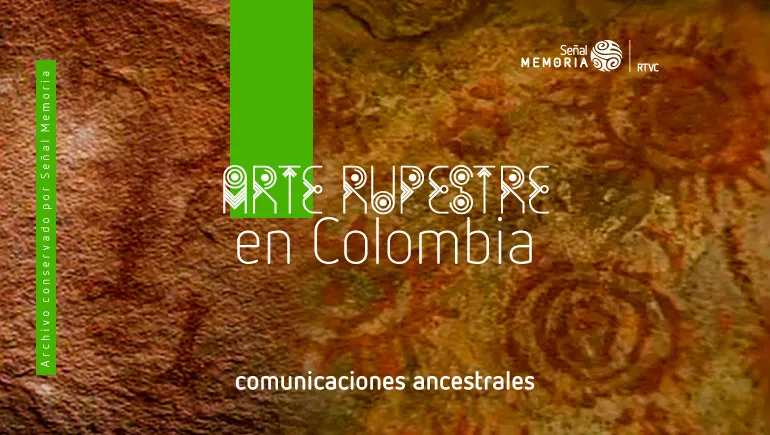 Arte rupestre en Colombia: comunicaciones ancestrales