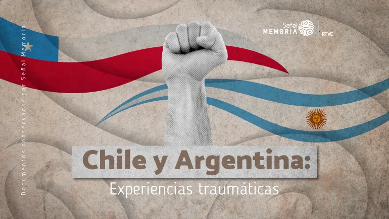 Chile y Argentina : Experiencias traumáticas