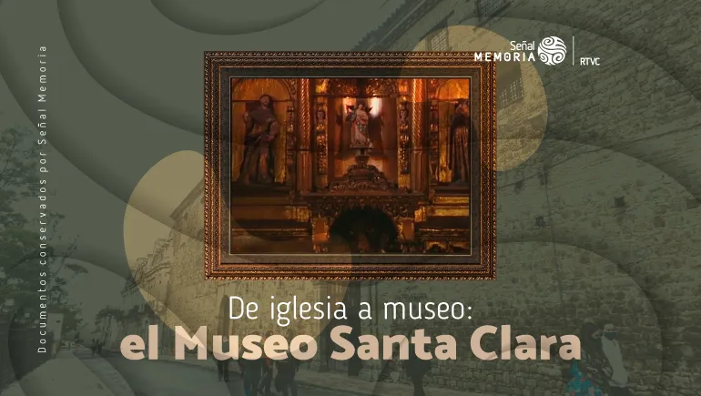  De iglesia a museo: el Museo Santa Clara