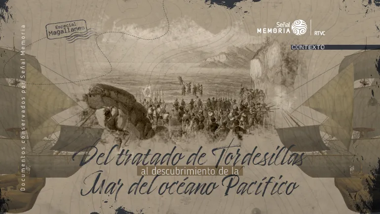 Del tratado de Tordesillas al descubrimiento de la Mar del océano Pacífico