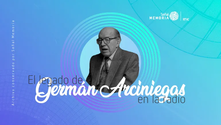 El legado de Germán Arciniegas en la radio