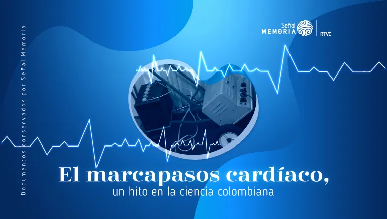 El marcapasos cardíaco, un hito en la ciencia colombiana