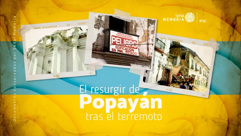 El resurgir de Popayán tras el terremoto