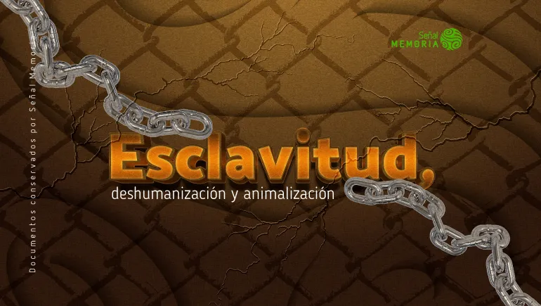Esclavitud, deshumanización y animalización