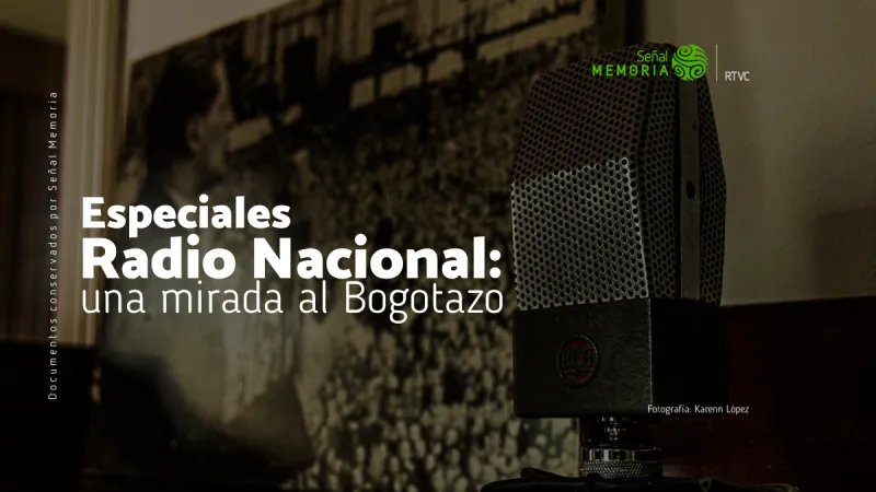 Especiales Radio Nacional: una mirada al Bogotazo