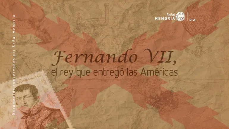 Fernando VII, el rey que entregó las Américas