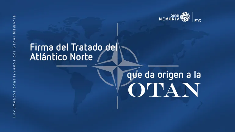 Firma del Tratado del Atlántico Norte que da origen a la OTAN