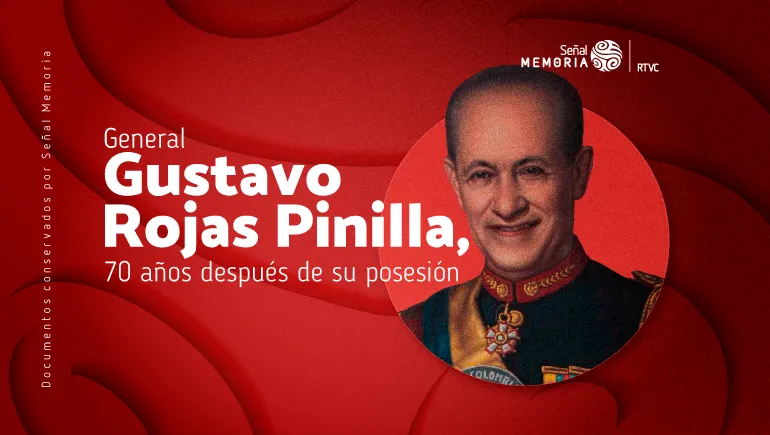 General Gustavo Rojas Pinilla, 70 años después de su posesión
