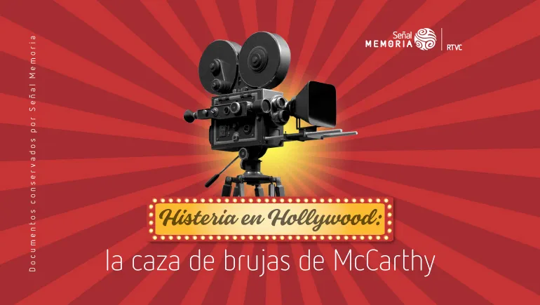 Histeria en Hollywood: la caza de brujas de McCarthy
