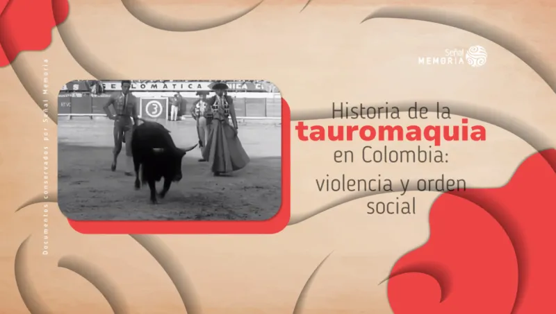 Historia de la tauromaquia en Colombia: violencia y orden social