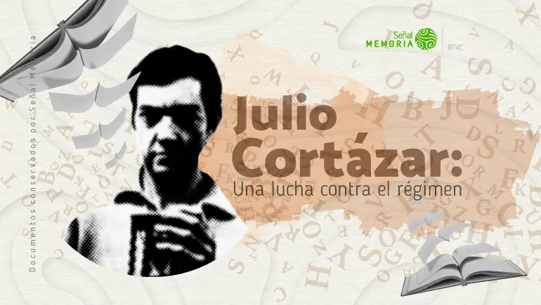 Julio Cortázar : Una lucha contra el régimen