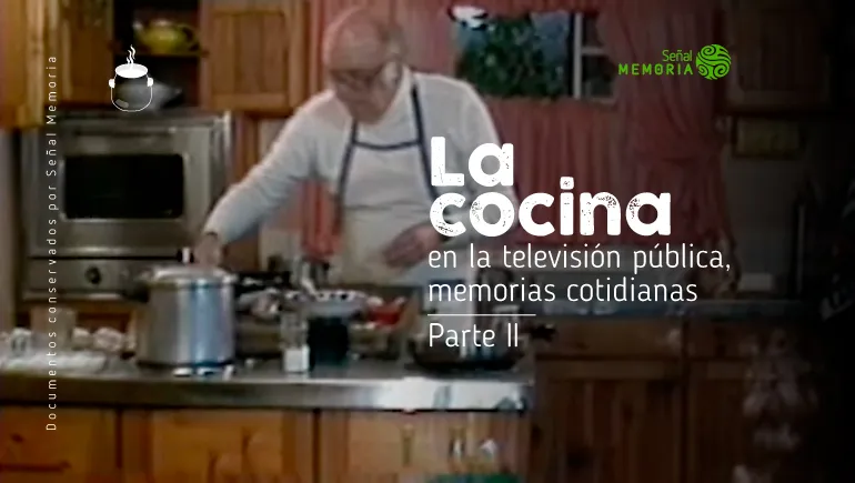 La cocina en la televisión pública, memorias cotidianas. Parte II