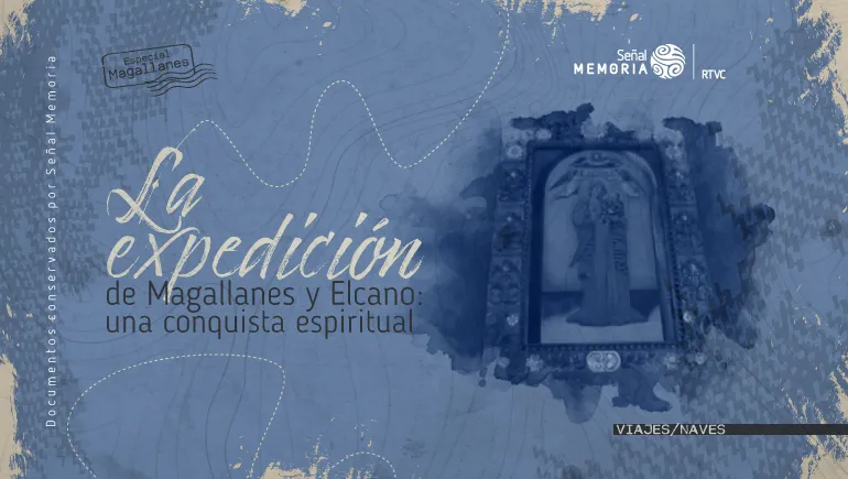 La expedición de Magallanes y Elcano: una conquista espiritual