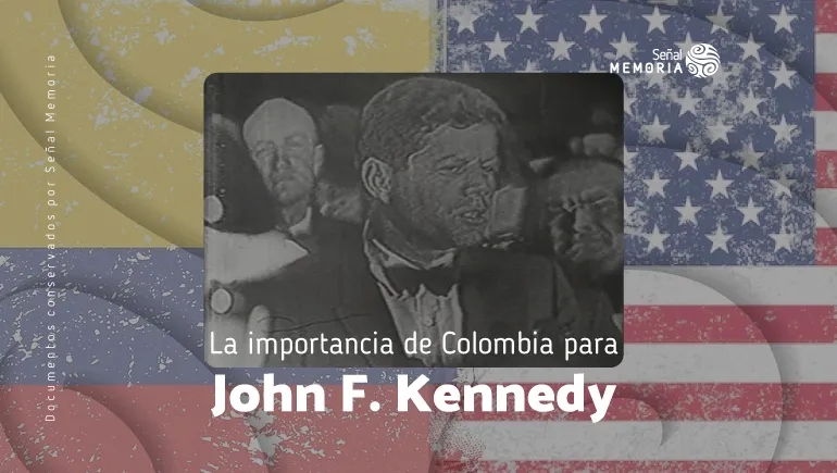La importancia de Colombia para John F. Kennedy