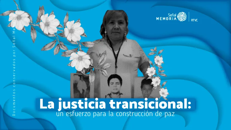 La justicia transicional: un esfuerzo para la construcción de paz