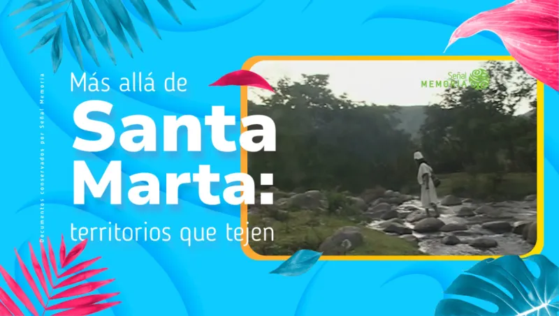 Más allá de Santa Marta: territorios que tejen