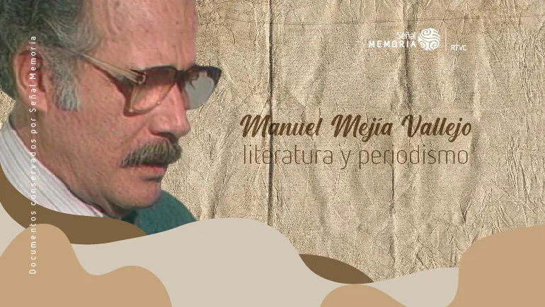 Manuel Mejía Vallejo, literatura y periodismo