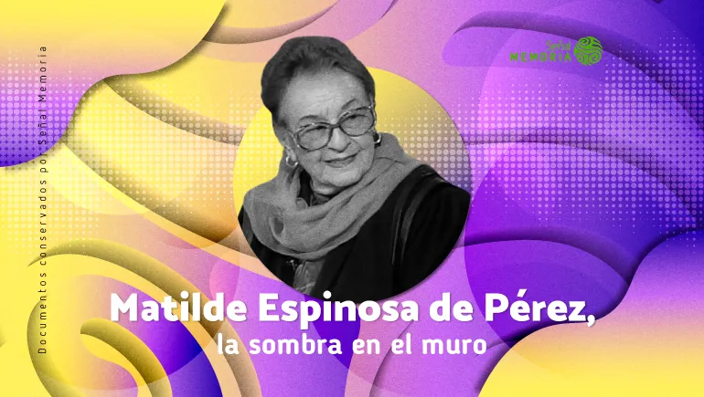 Matilde Espinosa de Pérez, la sombra en el muro