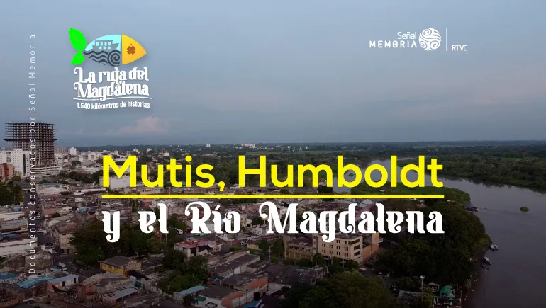 Mutis, Humboldt y el Río Magdalena