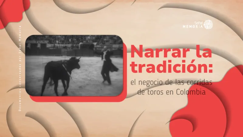Narrar la tradición: el negocio de las corridas de toros en Colombia