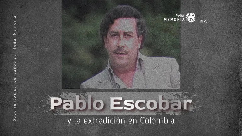 Pablo Escobar y la extradición en Colombia