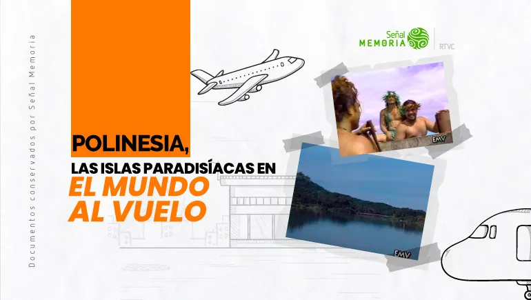  Polinesia, las islas paradisíacas en El Mundo al Vuelo