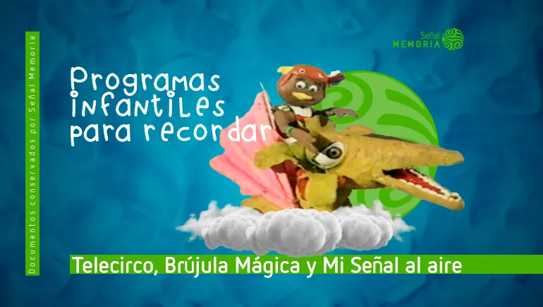 Telecirco, Brújula Mágica y Mi Señal al aire programas que recuerdan la infancia 