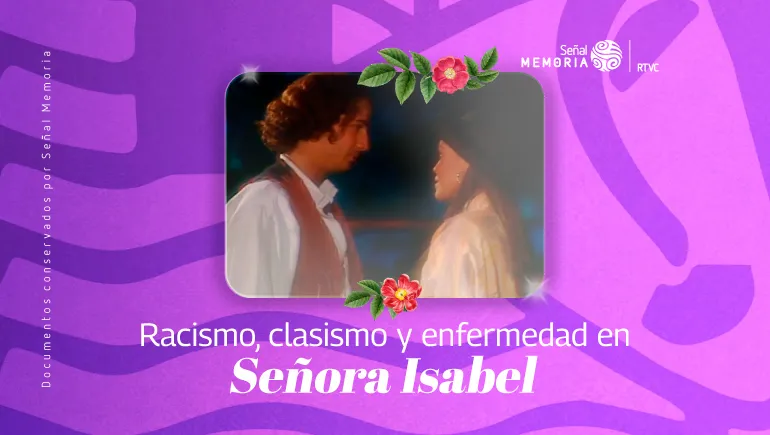 Racismo, clasismo y enfermedad en Señora Isabel