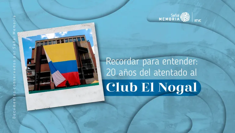 Recordar para entender: 20 años del atentado al Club El Nogal