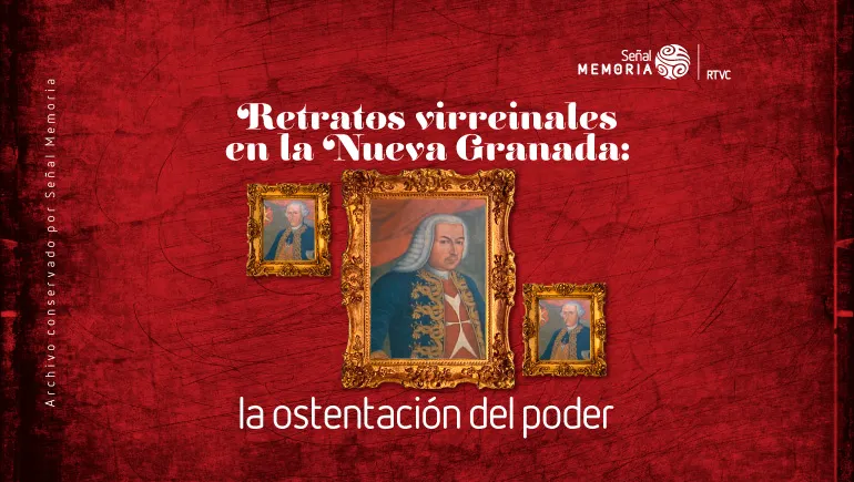 Retratos virreinales en la Nueva Granada: la ostentación del poder.