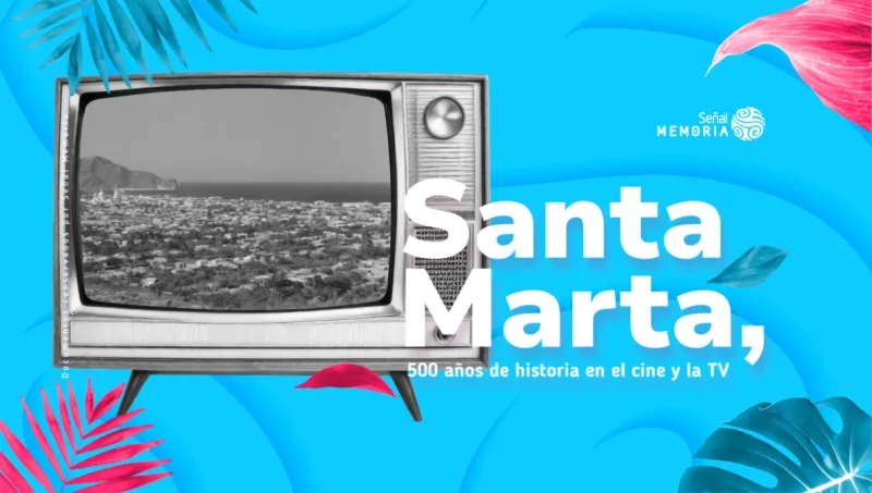 Santa Marta, 500 años de historia en el cine y la TV 