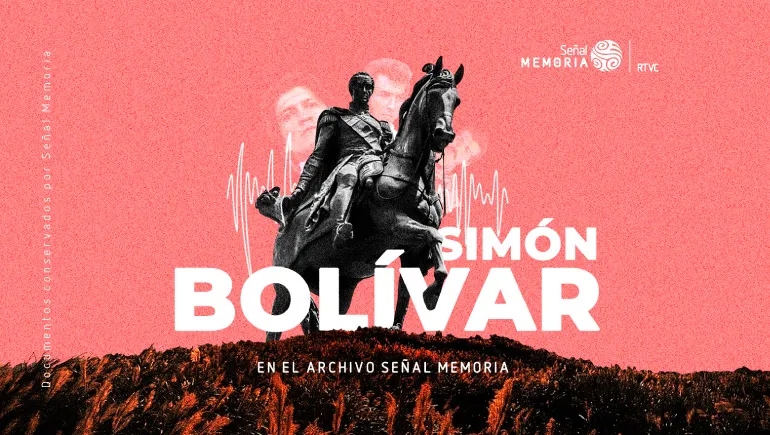 Simón Bolívar en el Archivo Señal Memoria