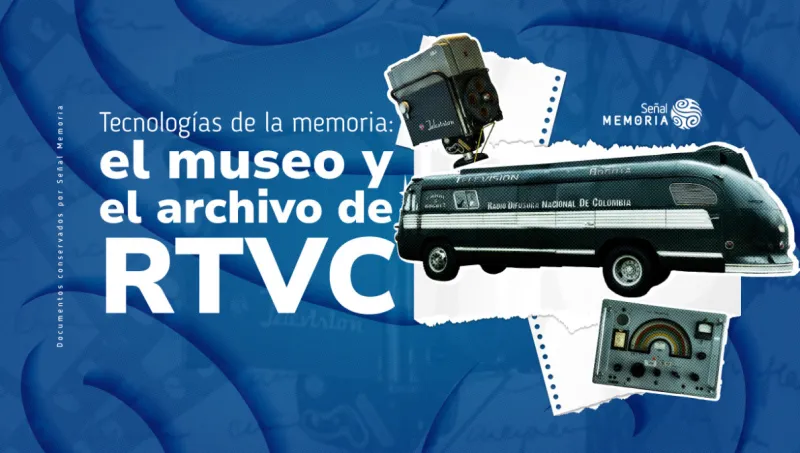  Tecnologías de la memoria: el museo y el archivo de RTVC