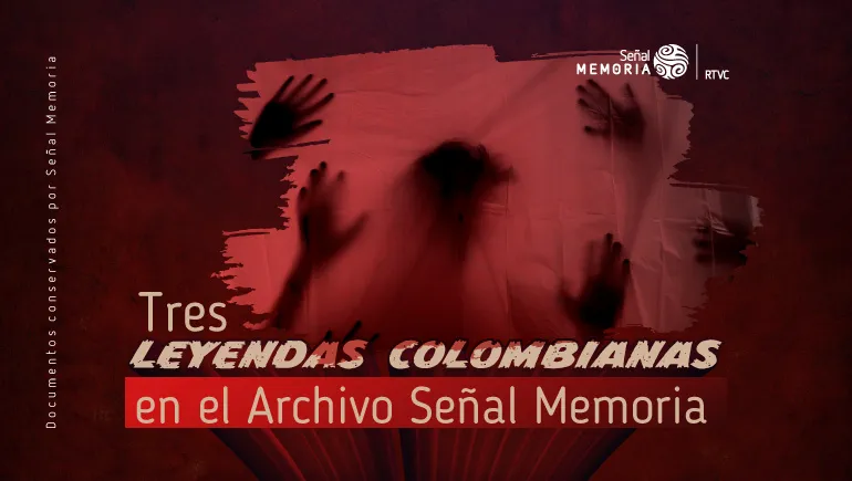 Tres leyendas colombianas en el Archivo Señal Memoria