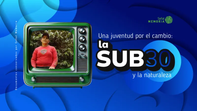 Una juventud por el cambio: la Sub30 y la naturaleza