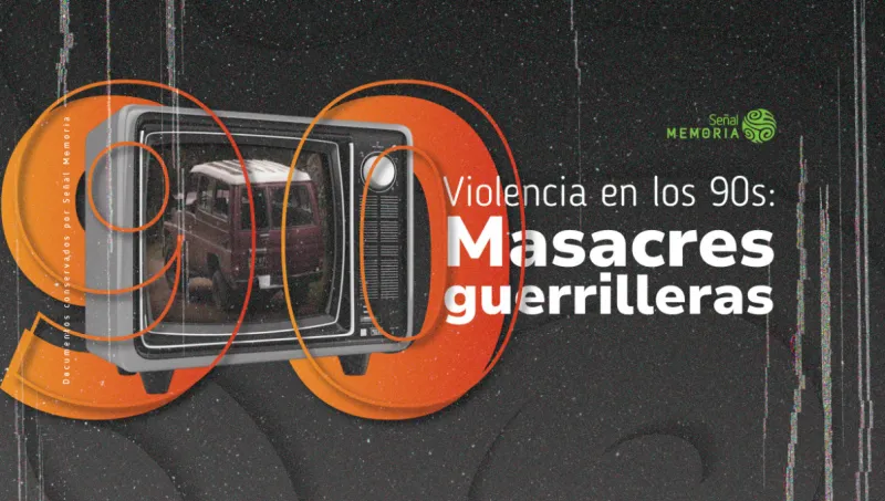 Violencia en los 90s : Masacres guerrilleras